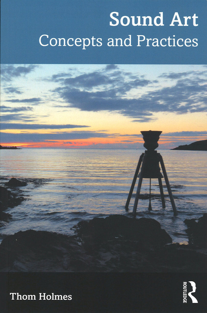 Holmes, Sound Art: Concepts and Practice (Routledge)