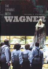 Steinberg, Trouble with Wagner (Chicago Press, University of)