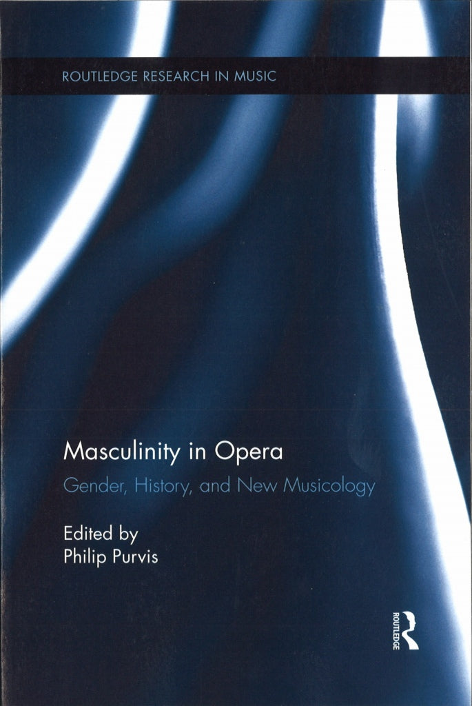 Purvis, Masculinity in Opera (pap) (Routledge)
