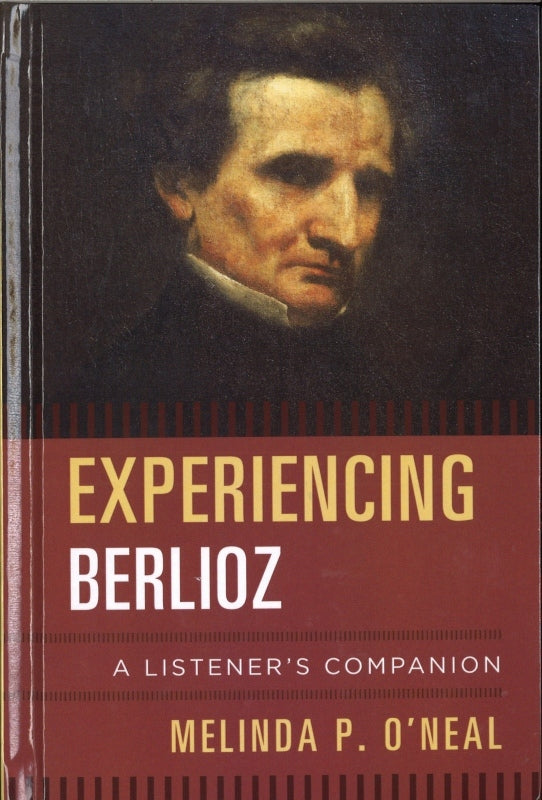 O'Neal, Experiencing Berlioz: A Listener (The Rowman & Littlefield)
