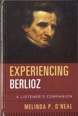 O'Neal, Experiencing Berlioz: A Listener (The Rowman & Littlefield)