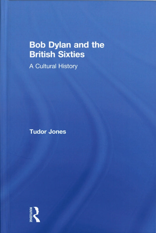 Jones, Bob Dylan and the British Sixties (Routledge)