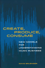 Bruenger, Create, Produce, Consume (pap) (California Press, University of)