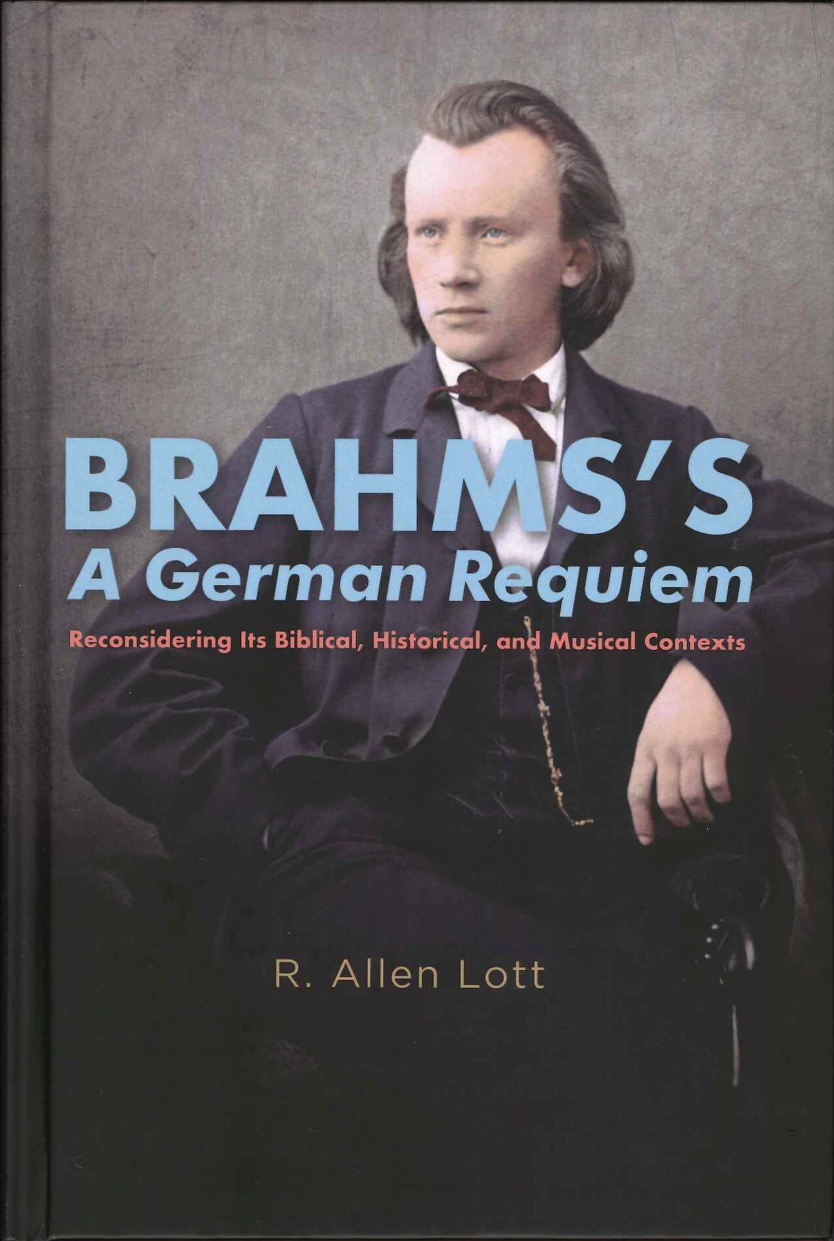 Lott, Brahms's A German Requiem: Reconsi (Rochester Press, University of)