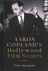 Musegades, Aaron Copland's Hollywood Fil (Rochester Press, University of)