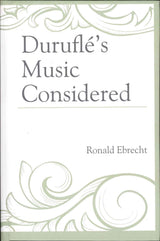 Ebrecht, Durufle's Music Considered (Lexington Books/Rowman & Littlefield)