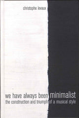 Levaux, We Have Always Been Minimalist(h (California Press, University of)