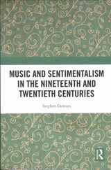 Downes, Music & Sentimentalism 19 20C(h (Routledge)