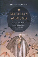 Fillerup, Magician of Sound: Ravel and (University of California Press)