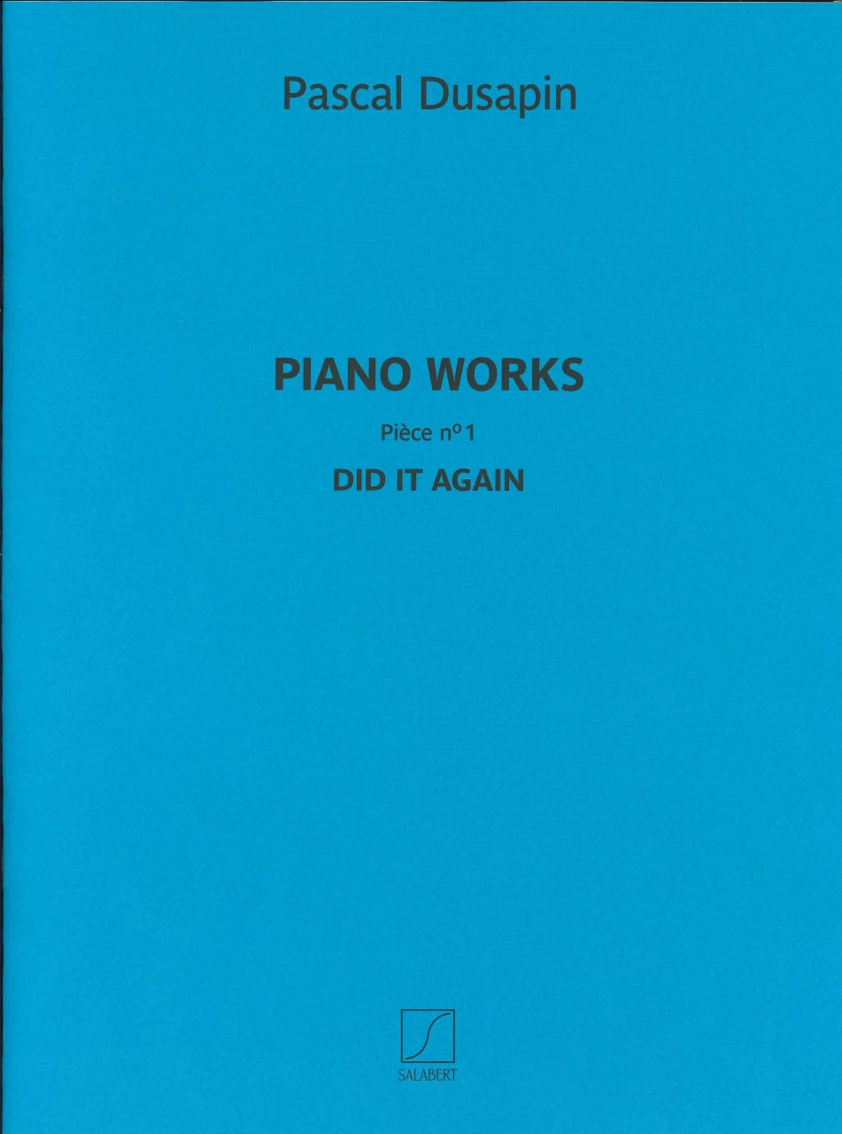Dusapin, Piano Works 1: Did It Again (Salabert)