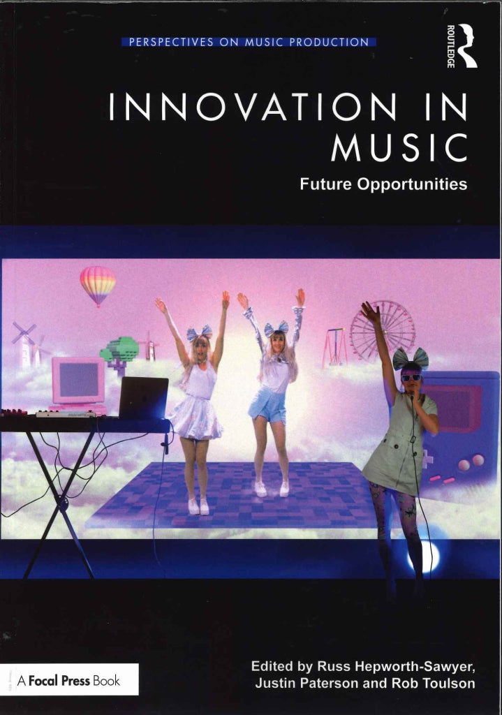 Innovation in Music: Future Opportuni(p) (Focal Press/Routledge)
