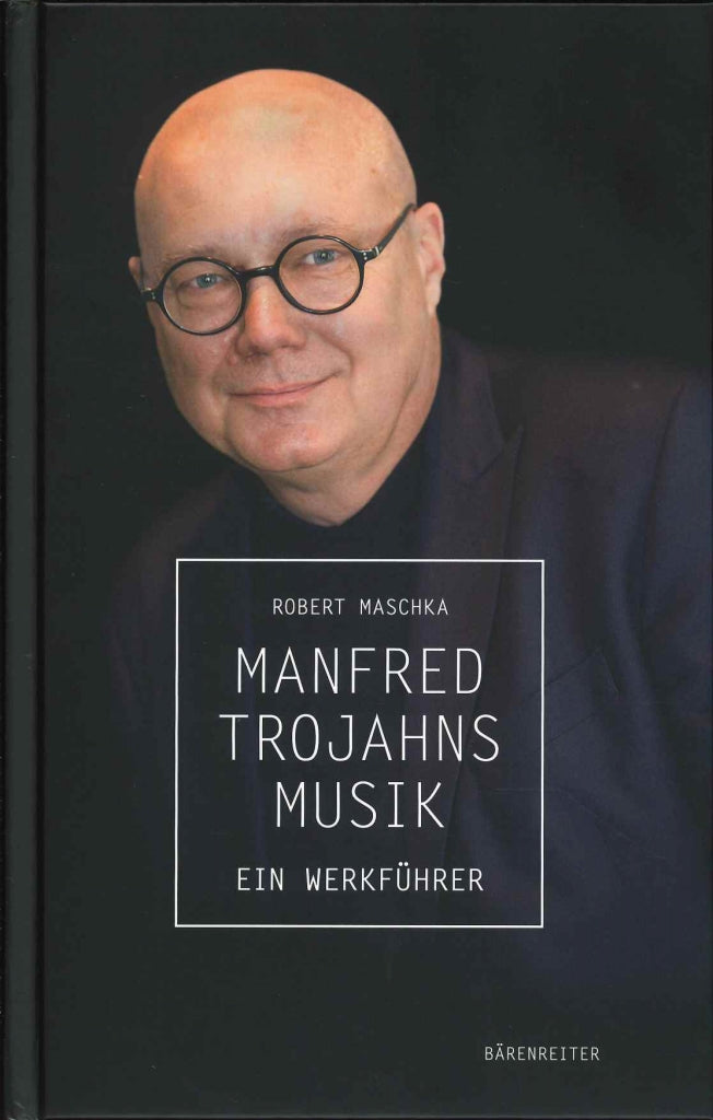 Maschka, Manfred Trojahns Musik (Barenreiter)