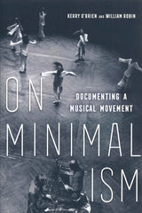 On Minimalism: Documenting a Musical Mov (University of California Press)