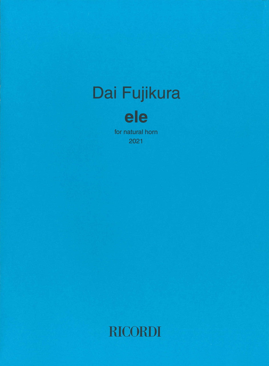 Fujikura, Ele, for Natural Horn, 2021 (Ricordi)