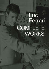 Ferrari,B.(ed.), Luc Ferrari Complete Wo (Ecstatic Peace Library)