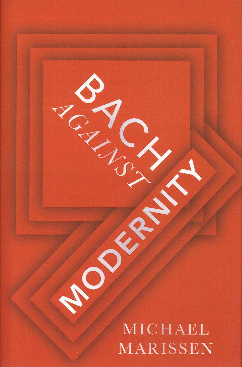 Marissen,M., Bach against Modernity (Oxford University Press)