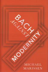 Marissen,M., Bach against Modernity (Oxford University Press)