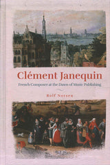 Norsen, Clement Janequin: French Compose (Rochester Press, University of)
