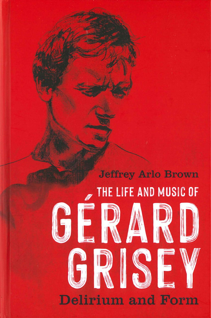 Brown, Life and Music of Gerard Grisey (Boydell & Brewer)