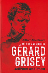 Brown, Life and Music of Gerard Grisey (Boydell & Brewer)