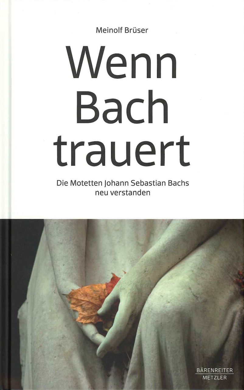 Bruser, Wenn Bach trauert: Die Motetten (Barenreiter/Metzler)