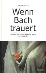 Bruser, Wenn Bach trauert: Die Motetten (Barenreiter/Metzler)
